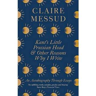 Kant's Little Prussian Head and Other Reasons Why I Write