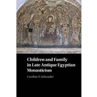 Children and Family in Late Antique Egyptian Monasticism