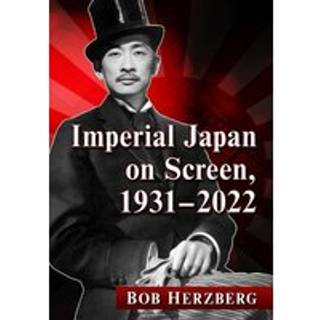 Imperial Japan on Screen, 1931-2022