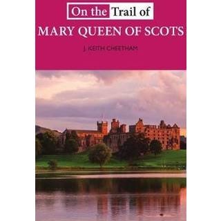 On The Trail of Mary Queen of Scots