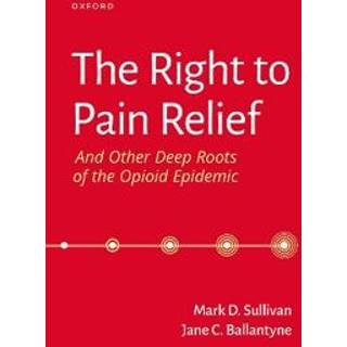 The Right to Pain Relief and Other Deep Roots of the Opioid Epidemic