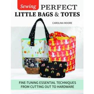 Sewing Perfect Little Bags and Totes