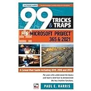 99 Tricks and Traps for Microsoft Project 365 and 2021