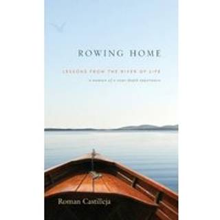 Rowing Home - Lessons From The River Of life