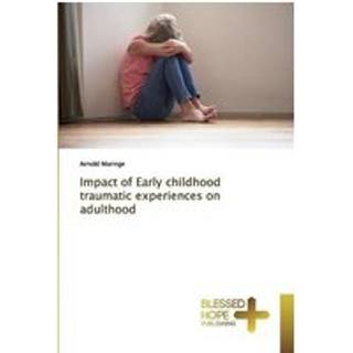 Impact of Early childhood traumatic experiences on adulthood