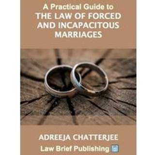 A Practical Guide to the Law of Forced and Incapacitous Marriages