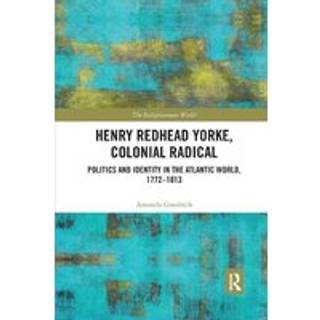 Henry Redhead Yorke, Colonial Radical
