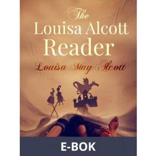 The Louisa Alcott Reader