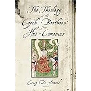 The Theology of the Czech Brethren from Hus to Comenius