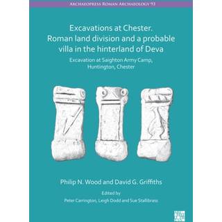 Excavations at Chester. Roman Land Division and a Probable Villa in the Hinterland of Deva