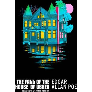 The Fall of the House of Usher and Other Selected Stories