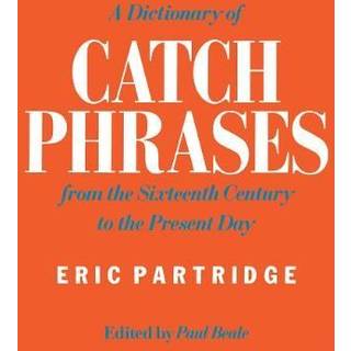 A Dictionary of Catch Phrases