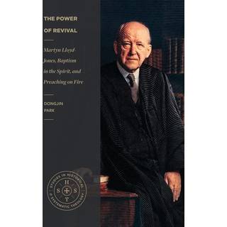 The Power of Revival – Martyn Lloyd–Jones, Baptism in the Spirit, and Preaching on Fire
