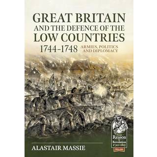 Great Britain and the Defence of the Low Countries, 1744-1748