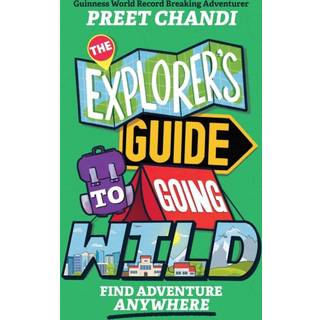 The Explorer's Guide to Going Wild