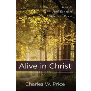 Alive in Christ – How to Find Renewed Spiritual Power