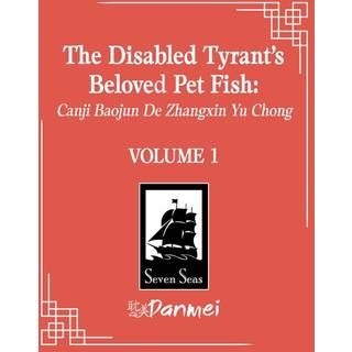 The Disabled Tyrant's Beloved Pet Fish: Canji Baojun De Zhangxin Yu Chong (Novel) Vol. 1