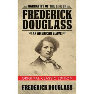 Narrative of the Life of Frederick Douglass (Original Classic Edition)