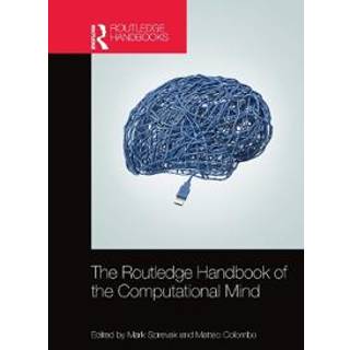The Routledge Handbook of the Computational Mind