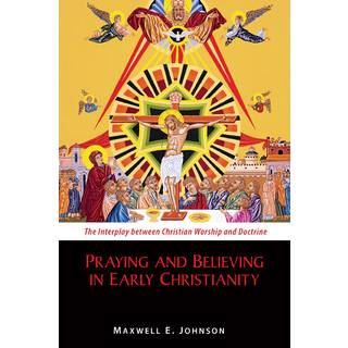 Praying and Believing in Early Christianity