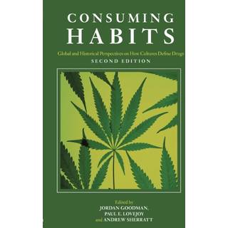 Consuming Habits: Global and Historical Perspectives on How Cultures Define Drugs