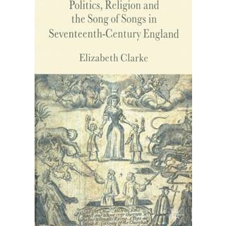 Politics, Religion and the Song of Songs in Seventeenth-Century England