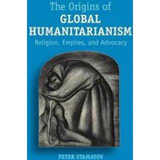 The Origins of Global Humanitarianism