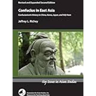 Confucius in East Asia – Confucianism's History in China, Korea, Japan, and Vietnam, Revised and Expanded Second Edition