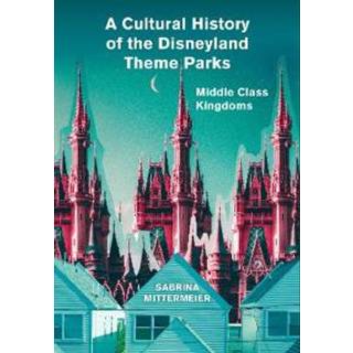 A Cultural History of the Disneyland Theme Parks