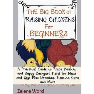 The Big Book of Raising Chickens for Beginners