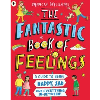The Fantastic Book of Feelings: A Guide to Being Happy, Sad and Everything In-Between!