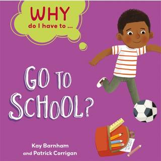 Why Do I Have To ...: Go to School?