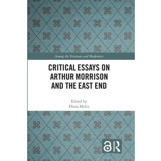 Critical Essays on Arthur Morrison and the East End