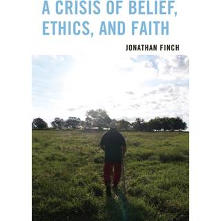 A Crisis of Belief, Ethics, and Faith