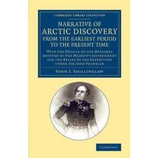 A Narrative of Arctic Discovery, from the Earliest Period to the Present Time