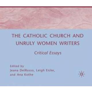 The Catholic Church and Unruly Women Writers
