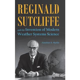 Reginald Sutcliffe and the Invention of Modern Weather Systems Science
