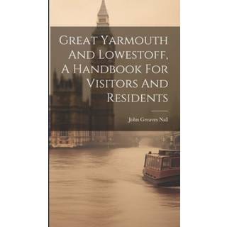 Great Yarmouth And Lowestoff, A Handbook For Visitors And Residents