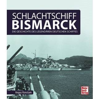 Schlachtschiff Bismarck Die Geschichte des legendären deutschen Schiffes