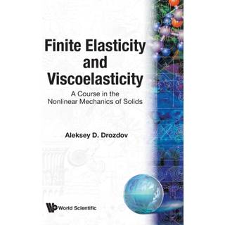Finite Elasticity And Viscoelasticity: A Course In The Nonlinear Mechanics Of Solids