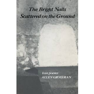 The Bright Nails Scattered on the Ground: Poetry