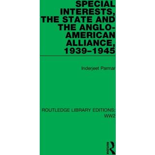 Special Interests, the State and the Anglo-American Alliance, 1939–1945