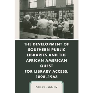The Development of Southern Public Libraries and the African American Quest for Library Access, 1898–1963