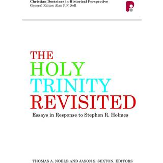 The Holy Trinity Revisited: Essays in Response to Stephen Holmes