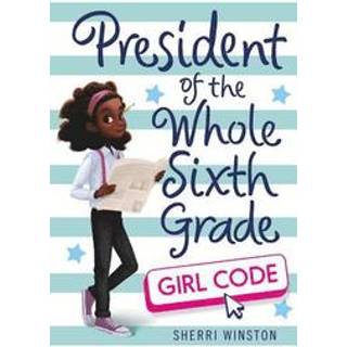 President of the Whole Sixth Grade: Girl Code