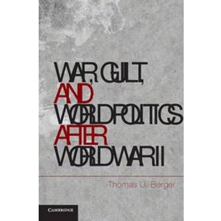 War, Guilt, and World Politics after World War II