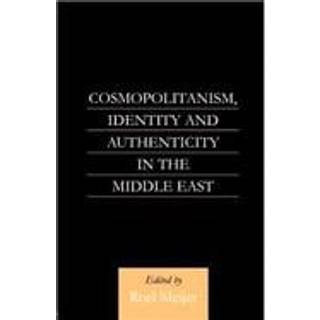 Cosmopolitanism, Identity and Authenticity in the Middle East