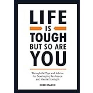 Life is Tough, But So Are You