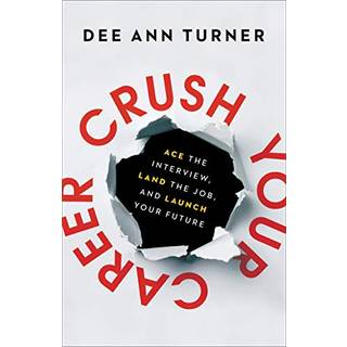 Crush Your Career – Ace the Interview, Land the Job, and Launch Your Future