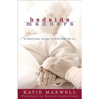 Bedside Manners – A Practical Guide to Visiting the Ill